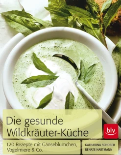 Die gesunde Wildkräuter-Küche.