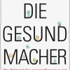 Die Gesundmacher.