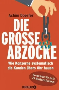 Die große Abzocke - Wie Konzerne systematisch die Kunden übers Ohr hauen