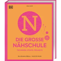 Die große Nähschule: Der ultimative Nähkurs - Schritt für Schritt. Techniken, Stoffe, Projekte. Mit über 300 Anleitungen.