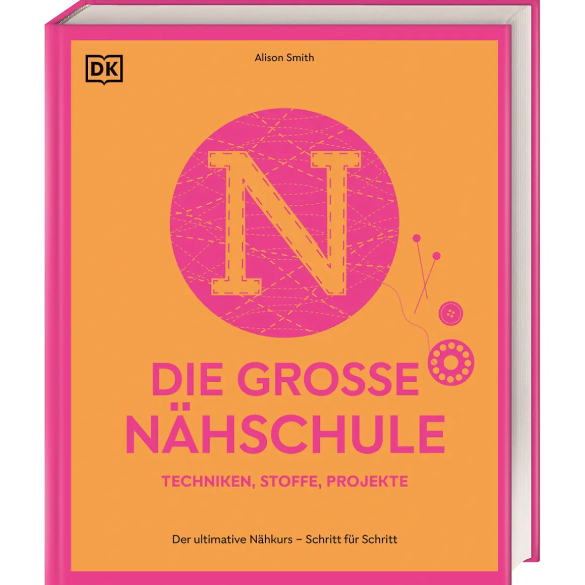 Die große Nähschule: Der ultimative Nähkurs - Schritt für Schritt. Techniken, Stoffe, Projekte. Mit über 300 Anleitungen.