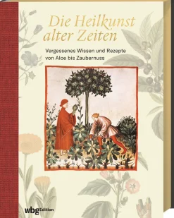 Die Heilkunst alter Zeiten. Vergessenes Wissen und Rezepte von Aloe bis Zaubernuss.