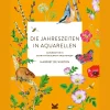 Die Jahreszeiten in Aquarellen. Naturmotive in Schritt-für-Schritt-Anleitungen.