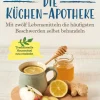 Die Küchen-Apotheke. Mit zwölf Lebensmitteln die häufigsten Beschwerden selbst behandeln.