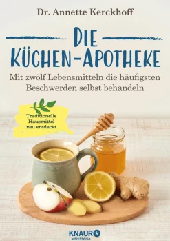 Die Küchen-Apotheke. Mit zwölf Lebensmitteln die häufigsten Beschwerden selbst behandeln.