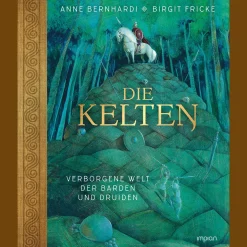 Die Kelten. Verborgene Welt der Barden und Druiden.