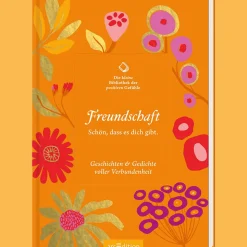 Die kleine Bibliothek der positiven Gefühle: Freundschaft: Schön, dass es dich gibt. Geschichten & Gedichte voller Verbundenheit.