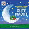 Die kleine Raupe Nimmersatt. Gute Nacht.