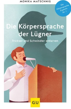 Die Körpersprache der Lügner. Trickser und Schummler durchschauen.
