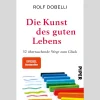 Die Kunst des guten Lebens. 52 überraschende Wege zum Glück.