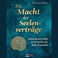 Die Macht der Seelenverträge: Seelenwunden heilen und in Quellen der Kraft verwandeln.