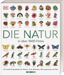 Die Natur in über 5000 Fotos. Die visuelle Enzyklopädie der Pflanzen, Tiere, Mineralien, Mikroorganismen und Pilze.