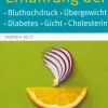 Die richtige Ernährung bei Bluthochdruck, Übergewicht, Diabetes, Gicht, Cholesterin