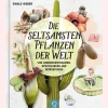 Die seltsamsten Pflanzen der Welt. Von Leberwurstbäumen, Spritzgurken und Würgefeigen.