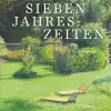 Die sieben Jahreszeiten. Neue Anregungen für den Garten rund ums Jahr.