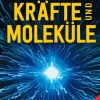 Die spannende Welt der Kräfte und Moleküle.