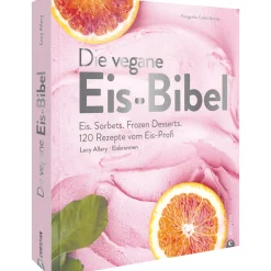 Die vegane Eis-Bibel. Eis. Sorbets.