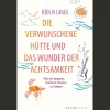Die verwunschene Hütte und das Wunder der Achtsamkeit: Wie ich begann, meinem Herzen zu folgen | Eine Geschichte, die dein Leben verändert.