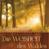 Die Weisheit des Waldes - oder wie man im Einklang mit der Natur lebt