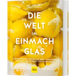 Die Welt im Einmachglas: Hausgemachtes von nah und fern - einkochen, einlegen, fermentieren und vieles mehr.