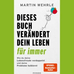 Dieses Buch verändert dein Leben für immer. Wie du deine Lebensfreude verdoppelst und deine Probleme halbierst.