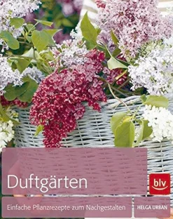 Duftgärten - Einfache Pflanzrezepte zum Nachgestalten.