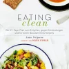 Eating Clean - Der 21-Tage-Plan zum Entgiften, gegen Entzündungen und für einen Neustart Ihres Körpers