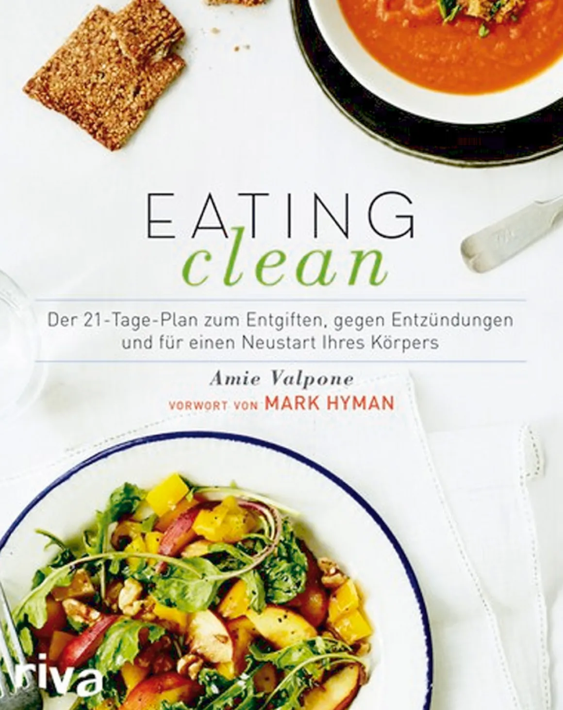 Eating Clean - Der 21-Tage-Plan zum Entgiften, gegen Entzündungen und für einen Neustart Ihres Körpers