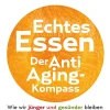 Echtes Essen - Der Anti-Aging-Kompass