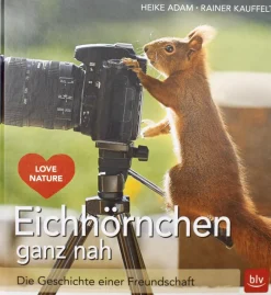 Eichhörnchen ganz nah - Die Geschichte einer Freundschaft