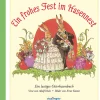 Ein frohes Fest im Hasennest. Ein lustiges Osterhasenbuch.