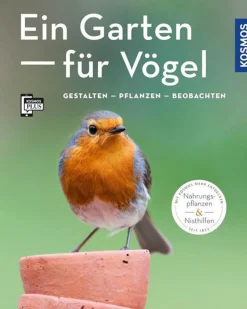 Ein Garten für Vögel: Gestalten - pflanzen - beobachten.