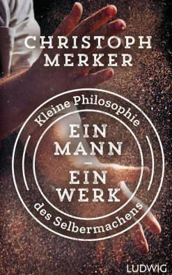 Ein Mann, ein Werk. Kleine Philosophie des Selbermachens.