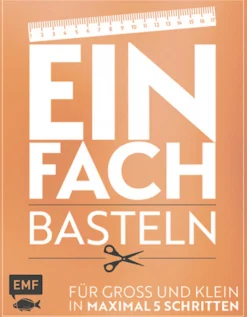 Einfach Basteln! Für Groß und Klein in maximal 5 Schritten.