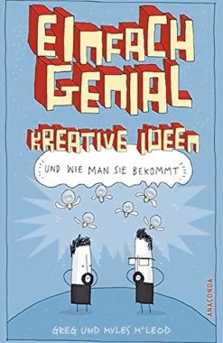 Einfach genial kreative Ideen, und wie man sie bekommt.