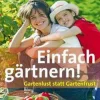 Einfach gärtnern! Gartenlust statt Gartenfrust.