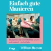 Einfach gute Manieren. Die Quintessenz von Höflichkeit, Charme und Anstand. Ein Leitfaden der britischen Stilikone.