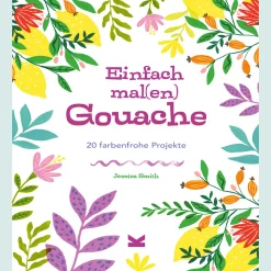 Einfach mal(en) - Gouache. 20 farbenfrohe Kreativprojekte.