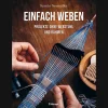 Einfach weben: Projekte ohne Webstuhl und Rahmen.