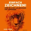Einfach zeichnen! Step-by-step-Anleitungen für Anfänger: Zeichenschule und Arbeitsbuch in einem. Zeichnen lernen - einfacher als je zuvor.