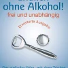 Endlich ohne Alkohol! frei und unabhängig: Der einfache Weg, mit dem Trinken Schluss zu machen – mit Entspannungs-CD