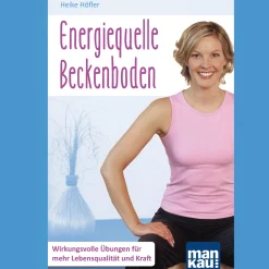 Energiequelle Beckenboden. Kompakt-Ratgeber: Wirkungsvolle Übungen für mehr Lebensqualität und Kraft.