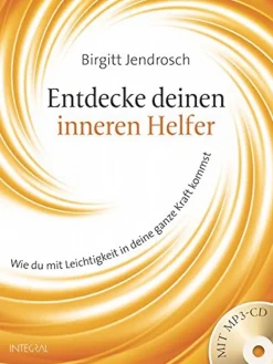 Entdecke deinen inneren Helfer - Wie du mit Leichtigkeit in deine ganze Kraft kommst. Mit CD.