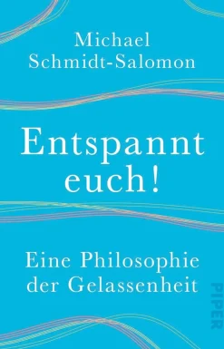 Entspannt euch!. Eine Philosophie der Gelassenheit.
