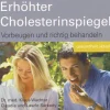 Erhöhter Cholesterinspiegel. Vorbeugen und richtig behandeln.