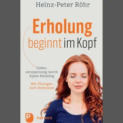 Erholung beginnt im Kopf: Tiefenentspannung durch Alpha-Relaxing. Mit Audio-Downlaod der Übungen.