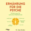 Ernährung für die Psyche: Richtig essen für seelisches Wohlbefinden | Nahrungsmittel gegen Depression, ADHS, Angst- und Zwangsstörung, posttraumatische Belastungsstörung und mehr.