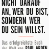 Es kommt nicht darauf an, wer Du bist, sondern wer Du sein willst. Das erfolgreichste Buch der Welt von Paul Arden.