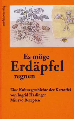»Es möge Erdäpfel regnen«. Eine Kulturgeschichte der Kartoffel.