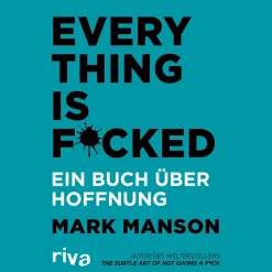 Everything is Fucked. Ein Buch über Hoffnung.
